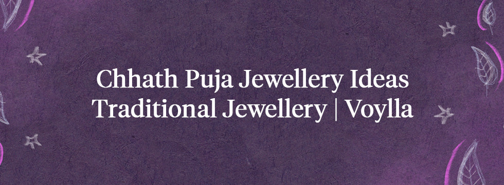 Chhath Puja Jewellery Ideas – Traditional Jewellery | Voylla