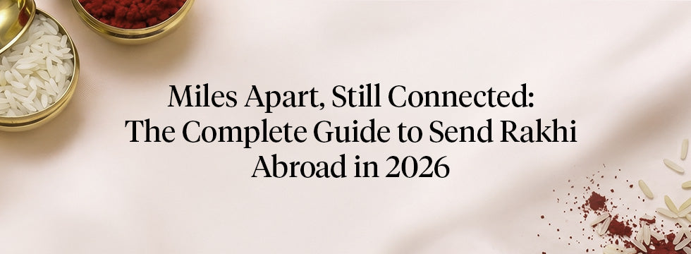 Miles Apart, Still Connected: The Complete Guide to Send Rakhi Abroad in 2026