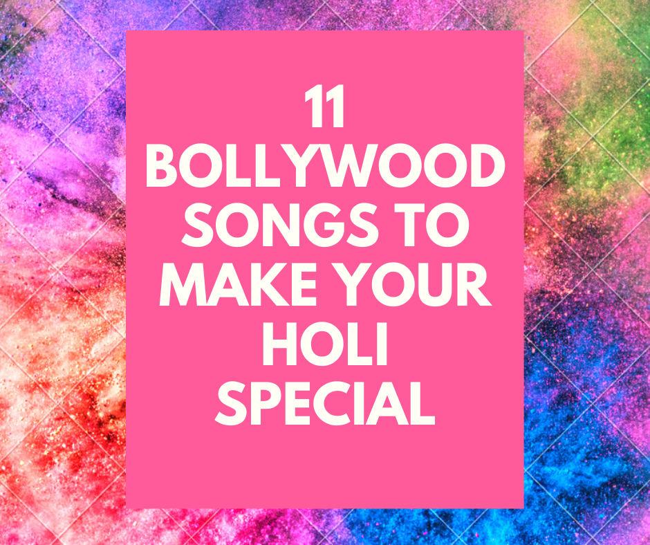 11 Bollywood Songs To Make Our Holi Special!!