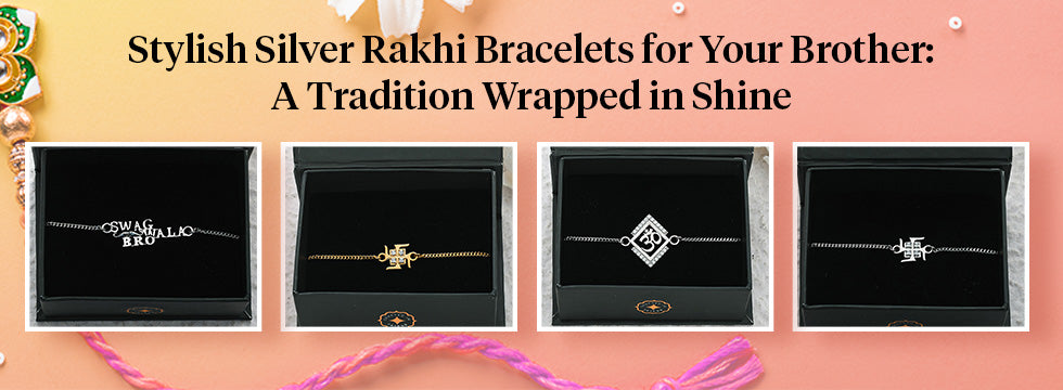 Stylish Silver Rakhi Bracelets for Your Brother: A Tradition Wrapped in Shine