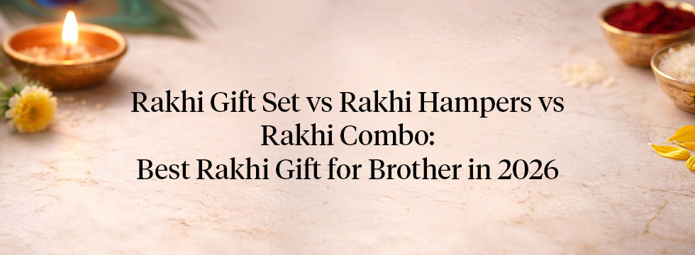Rakhi Gift Set vs Rakhi Hampers vs Rakhi Combo: Best Rakhi Gift for Brother in 2026