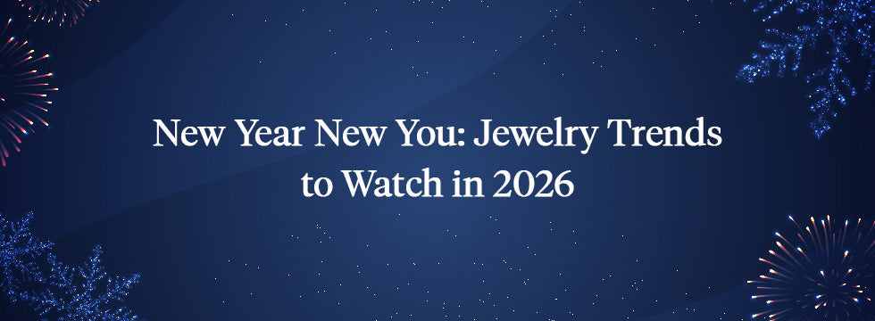 New Year, New You: Jewelry Trends to Watch in 2026