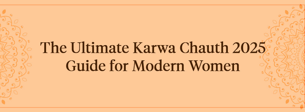 The Ultimate Karwa Chauth 2025 Guide for Modern Women