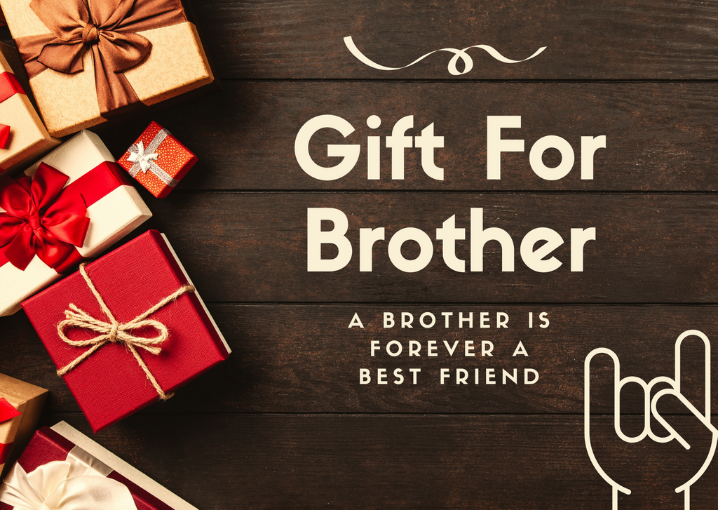 Finding Some Amazing And Unique Gift Ideas For Your Brother?