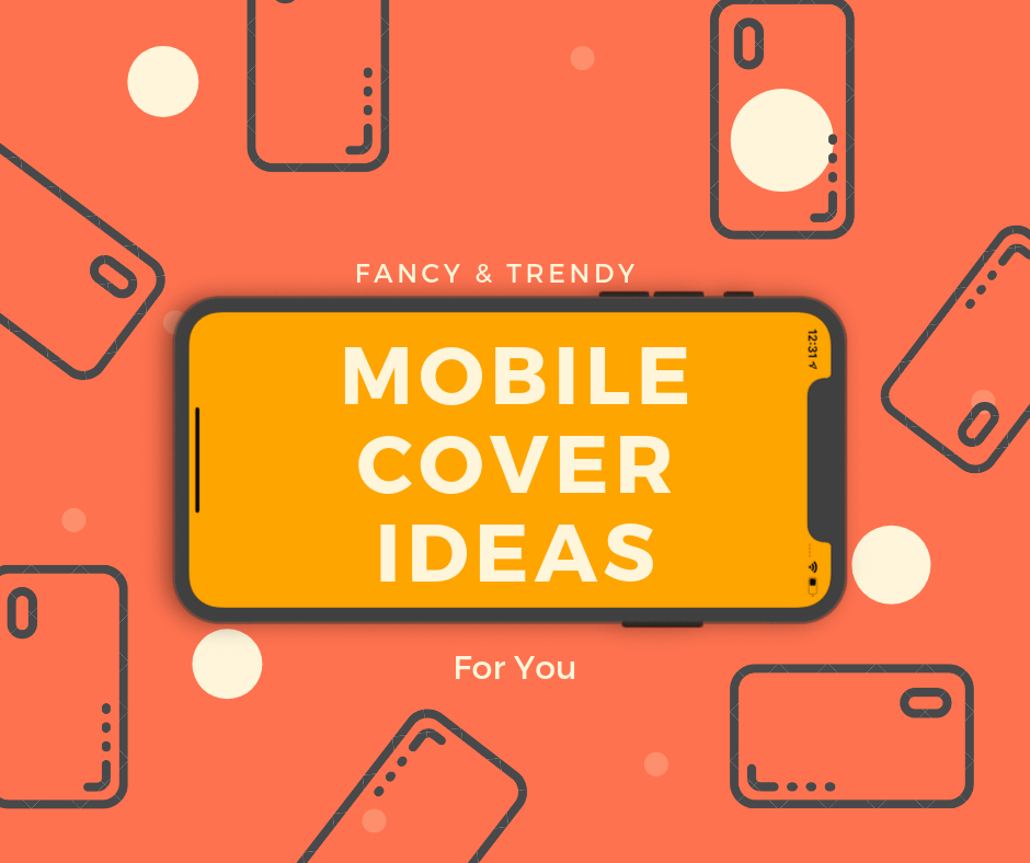 5 Phone Cover Ideas For The Trendy & Funky Mobile Phone Cover Designs