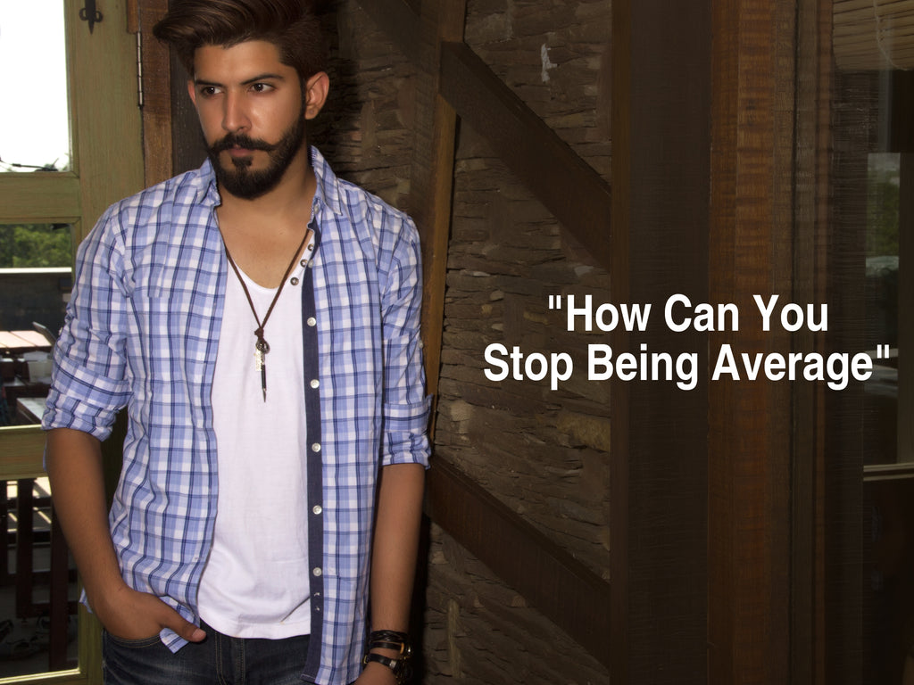 How Can You Stop Being An Average?