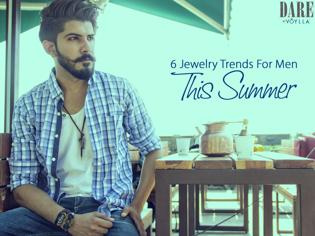 6 Jewelry Trends For Men this Summer – Stay On Top Of The Fashion Curve!
