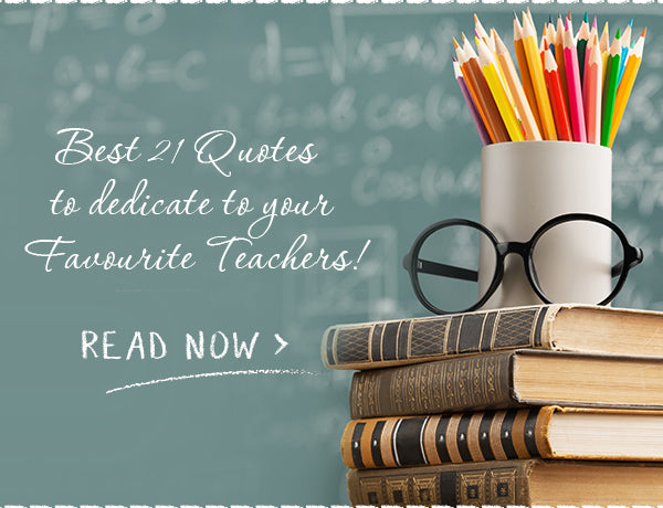 Best 21 Teachers' Day Quotes To Dedicate To Your Favourite Teacher !