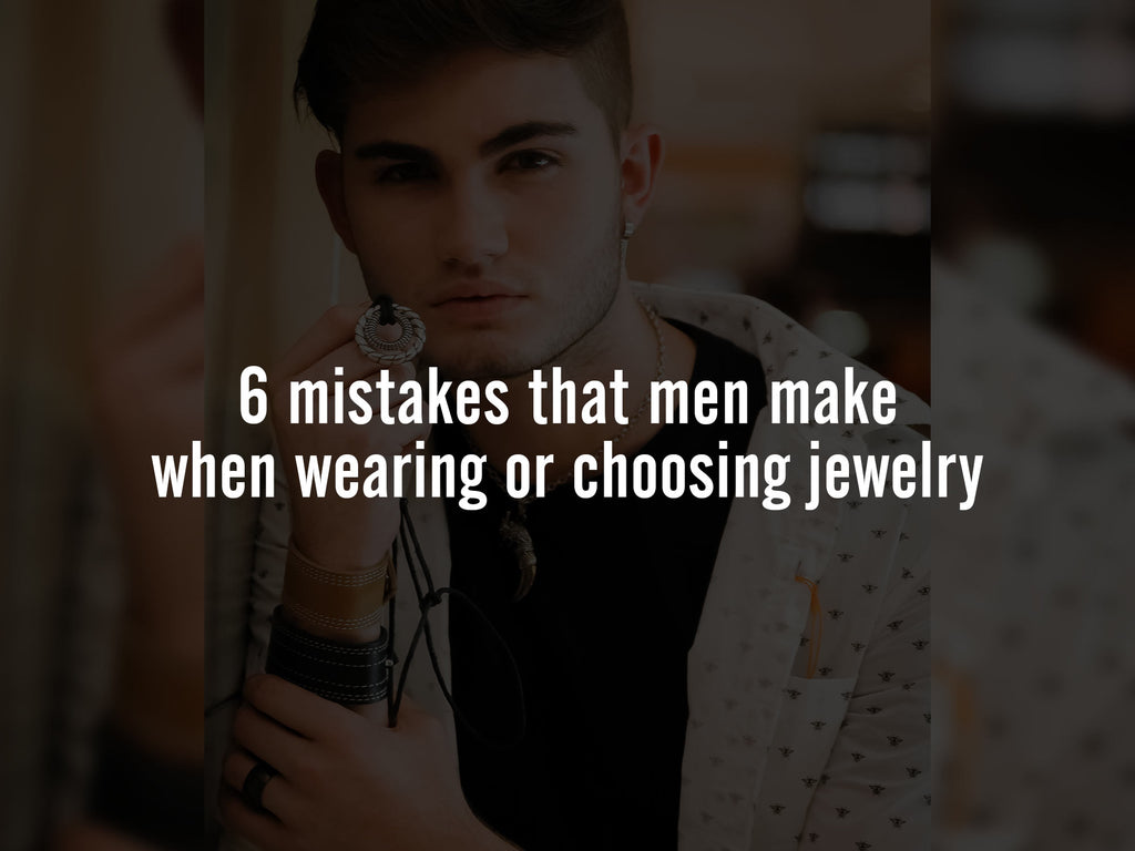6 Mistakes That Men Make When Wearing Or Choosing Jewelry